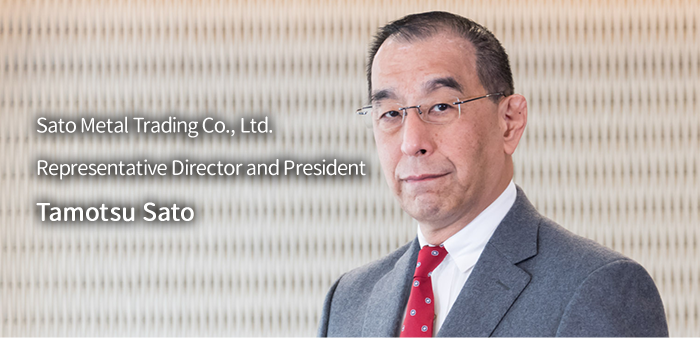 Sato Metal Trading Co., Ltd. Representative Director and President Tamotsu Sato