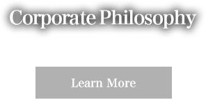 Corporate Philosophy Learn More