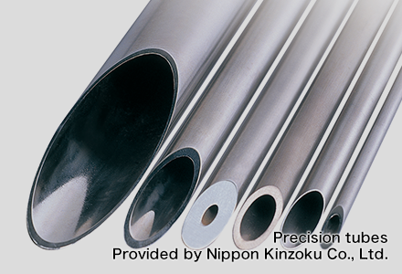 Precision tubes Provided by Nippon Kinzoku Co., Ltd.